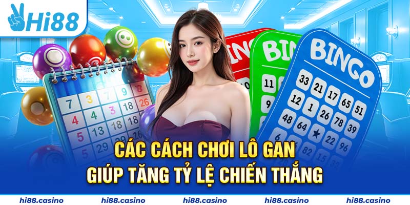 Các cách chơi lô gan giúp tăng tỷ lệ trúng thưởng