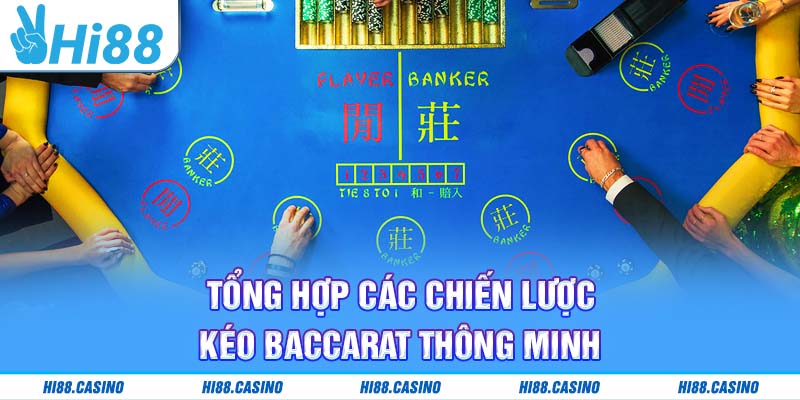 Tổng hợp các chiến lược kéo Baccarat thông minh tại Hi88
