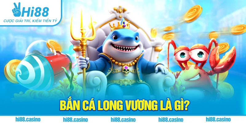Giới thiệu Bắn Cá Long Vương