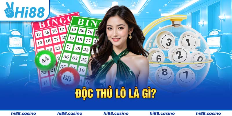 Tìm hiểu sâu về độc thủ lô là như thế nào?