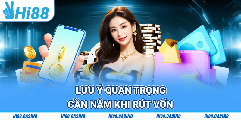 Lưu ý quan trọng cần nắm khi rút vốn