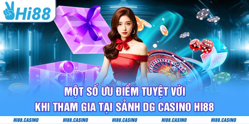 Một số ưu điểm tuyệt vời khi tham gia tại sảnh DG Live Casino Hi88